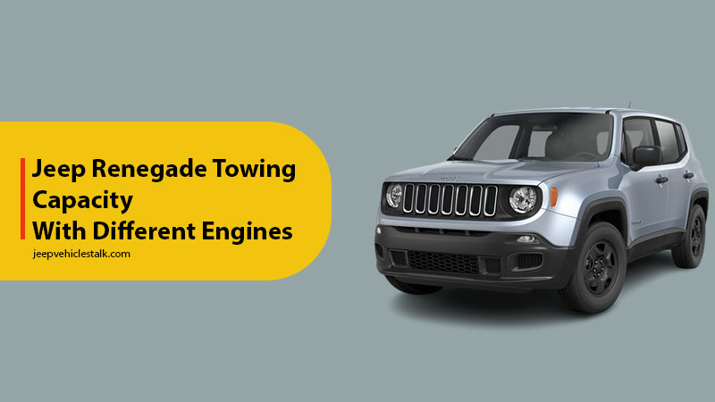 jeep renegade towing capacity with different engines