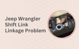 Jeep Wrangler Shift Link Linkage Problem